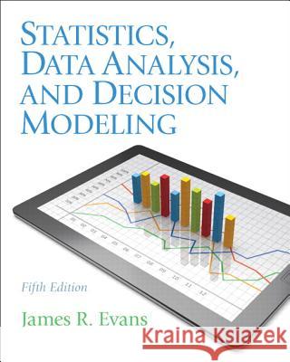 Statistics, Data Analysis, and Decision Modeling James R. Evans 9780132744287 Prentice Hall