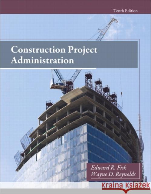 Construction Project Administration Edward Fisk & Wayne Reynolds 9780132866736