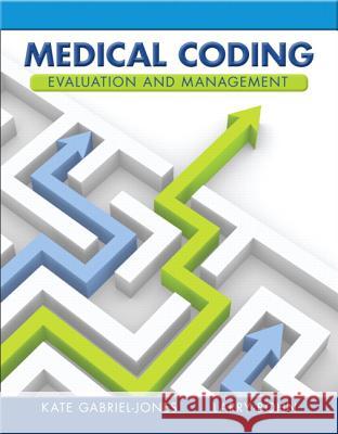 Medical Coding Evaluation and Management Kate Gabriel-Jones Larry A. Bohn 9780132881562 Prentice Hall