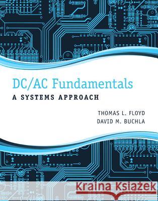 DC/AC Fundamentals: A Systems Approach Floyd, Thomas 9780132933933