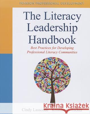 The Literacy Leadership Handbook: Best Practices for Developing Professional Literacy Communities Lassonde, Cindy 9780133013887 Pearson Education (US)