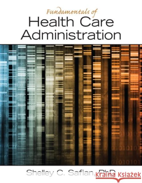 Fundamentals of Health Care Administration Shelley C. Safian   9780133065633 Prentice Hall