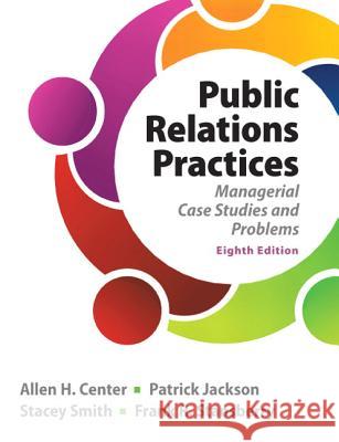 Public Relations Practices: Managerial Case Studies and Problems Allen H. Center Patrick Jackson Stacey Smith 9780133127645