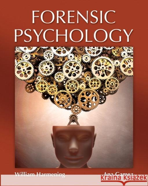 Forensic Psychology William M. Harmening Ana Gamez 9780133146400 Prentice Hall
