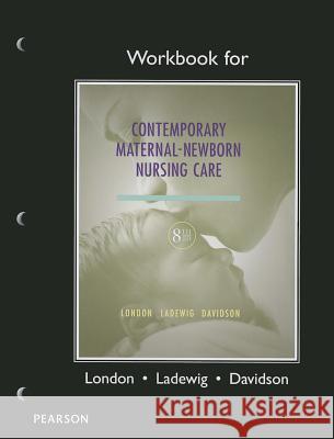 Workbook for Contemporary Maternal-Newborn Nursing Marcia L. London Patricia W. Ladewig Michele Davidson 9780133258110
