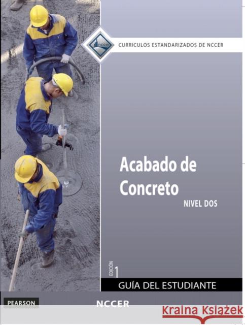 Concrete Finishing Trainee Guide in Spanish, Level 2 Nccer 9780133369847
