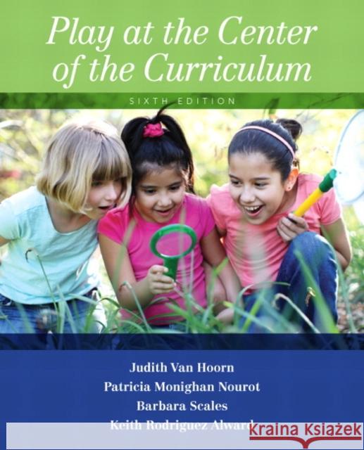 Play at the Center of the Curriculum Keith Rodriguez Alward 9780133461756
