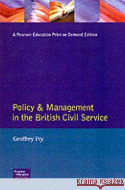 Policy & Management British Civil Servic Geoffrey Kingdom Fry G. K. Fry 9780133538304 Pearson Educacion