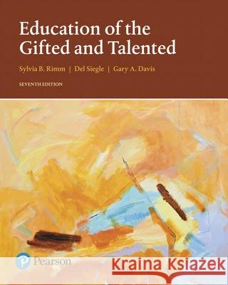 Education of the Gifted and Talented Gary Davis, Sylvia Rimm, Del Siegle 9780133827101