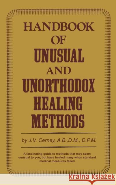 Handbook of Unusual and Unorthodox Healing Methods J.V. Cerney 9780133827392 Prentice Hall (Higher Education Division, Pea