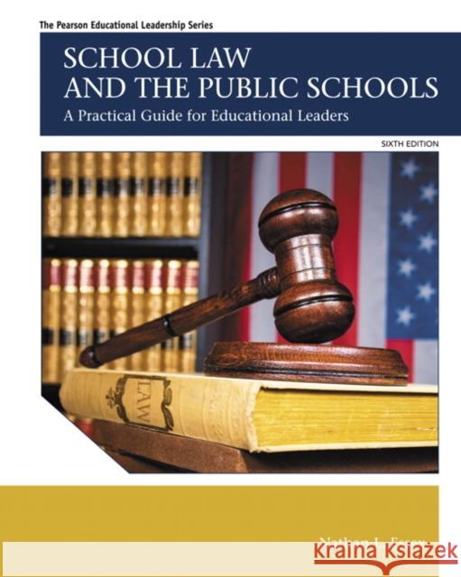 School Law and the Public Schools: A Practical Guide for Educational Leaders Essex, Nathan 9780133905427 Pearson Education (US)