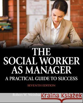 Social Worker as Manager, The: A Practical Guide to Success with Pearson eText -- Access Card Package, m. 1 Beilage, m. 1 Beilage Weinbach, Robert, Taylor, Lynne 9780133909081