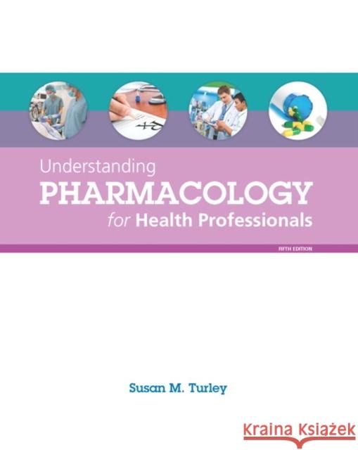Understanding Pharmacology for Health Professionals Susan M. Turley 9780133911268 Prentice Hall