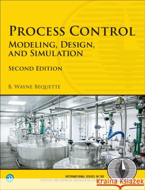Process Control: Modeling, Design, and Simulation B. Bequette 9780134033754 Pearson Education (US)