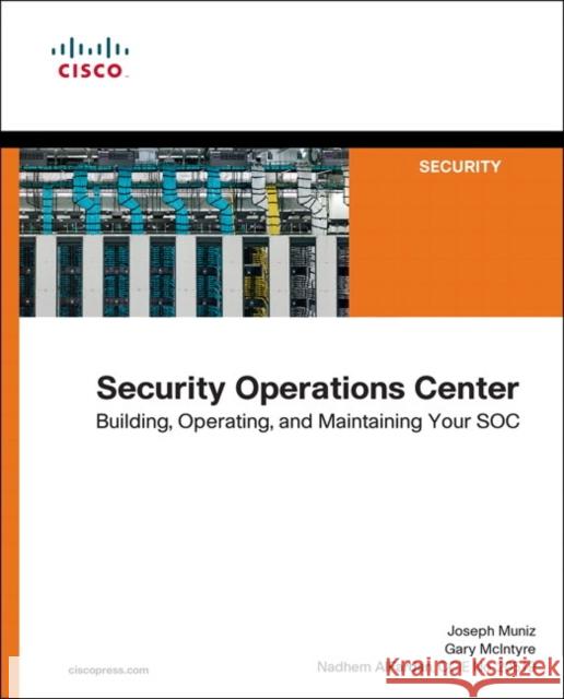 Security Operations Center: Building, Operating, and Maintaining your SOC AlFardan, Nadhem 9780134052014 Pearson Education (US)