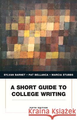 A Short Guide to College Writing Sylvan Barnet Pat Bellanca Marcia Stubbs 9780134053233