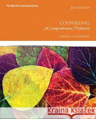 Counseling: A Comprehensive Profession with Mylab Counseling with Pearson Etext -- Access Card Package [With Access Code] Gladding, Samuel 9780134055664 