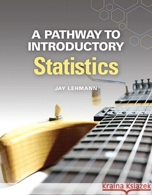 A Pathway to Introductory Statistics Jay Lehmann 9780134107172 Pearson Education (US)