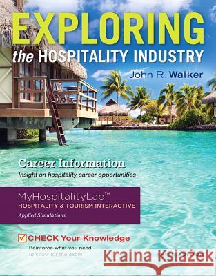 Exploring the Hospitality Industry and Plus MyHospitalityLab with Pearson eText, Access Card Package Pearson Education                        John R. Walker 9780134123820 Prentice Hall