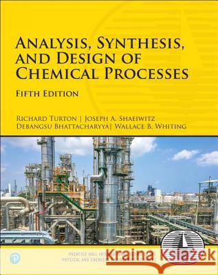 Analysis, Synthesis, and Design of Chemical Processes Turton, Richard 9780134177403 Prentice Hall