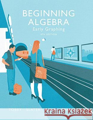Beginning Algebra: Early Graphing Tobey, John 9780134178974