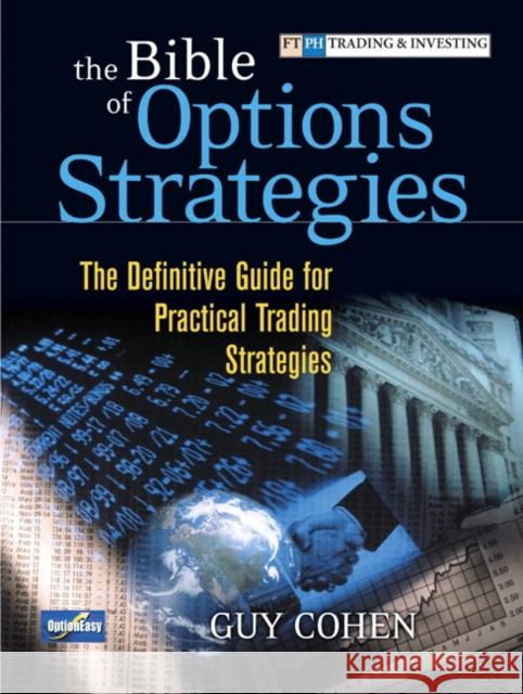 The Bible of Options Strategies: The Definitive Guide for Practical Trading Strategies Cohen, Guy 9780134190167 FT Press
