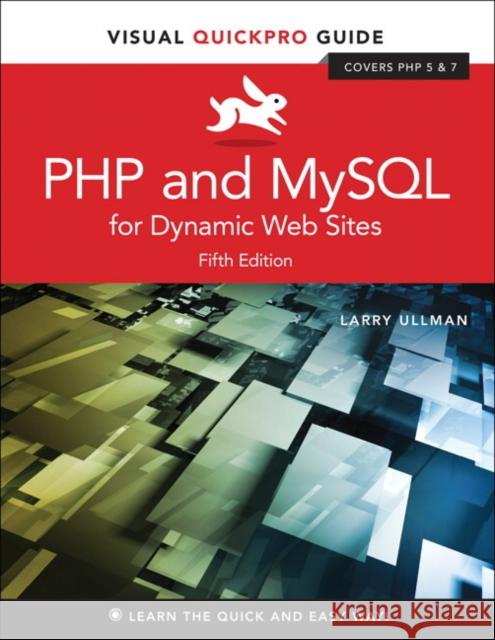 PHP and MySQL for Dynamic Web Sites: Visual QuickPro Guide Larry Ullman 9780134301846 Pearson Education (US)