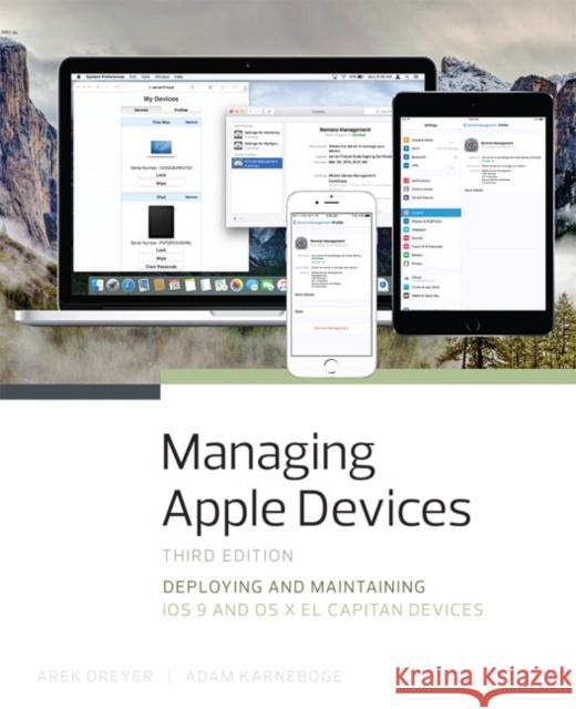 Managing Apple Devices: Deploying and Maintaining iOS 9 and OS X El Capitan Devices Adam Karneboge 9780134301853 Pearson Education (US)