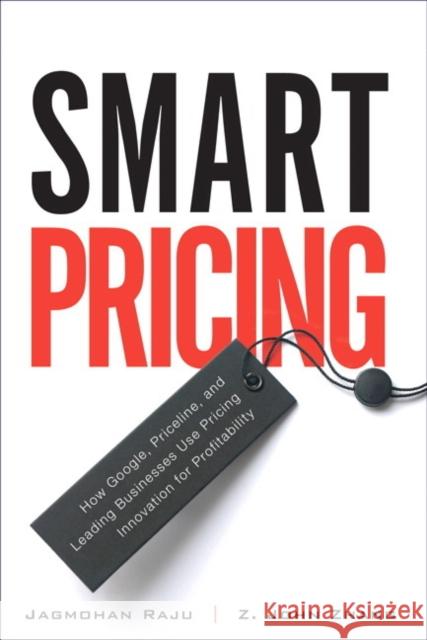 Smart Pricing: How Google, Priceline, and Leading Businesses Use Pricing Innovation for Profitabilit Raju, Jagmohan 9780134384993 FT Press