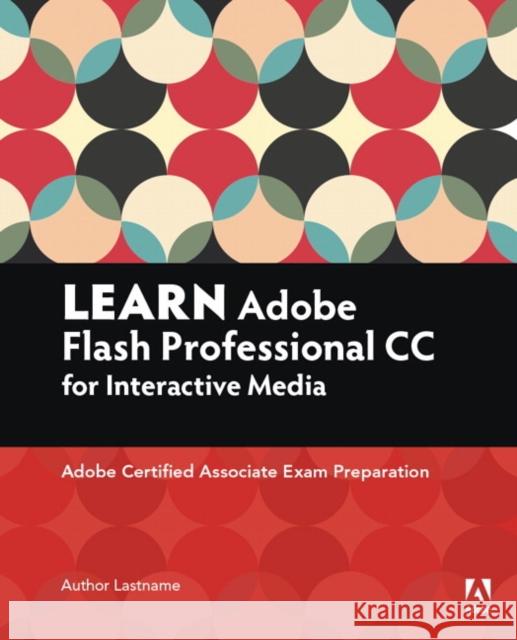 Learn Adobe Animate CC for Interactive Media: Adobe Certified Associate Exam Preparation Rob Schwartz 9780134397818 Pearson Education (US)