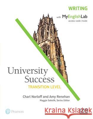 University Success Writing, Transition Level, with MyLab English Charl Norloff, Amy Renehan 9780134400280 Pearson Education (US)
