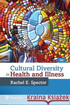 Cultural Diversity in Health and Illness Rachael Spector, Rachel Spector 9780134413310 Pearson Education (US)