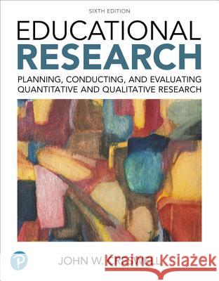 Educational Research: Planning, Conducting, and Evaluating Quantitative and Qualitative Research Plus Mylab Education with Enhanced Pearson  [With Acc Creswell, John 9780134458960