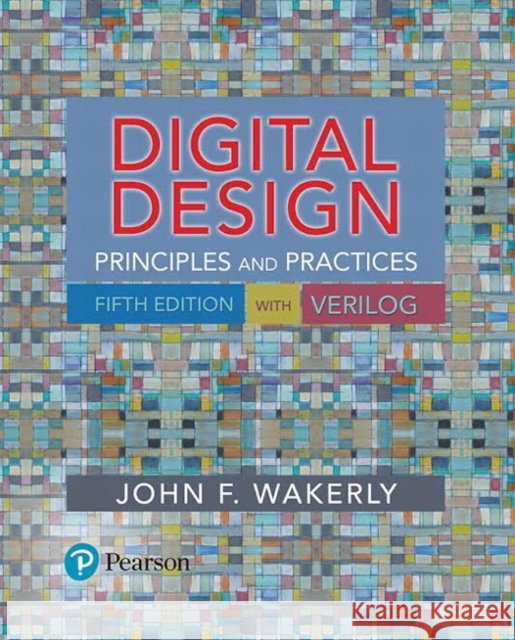 Digital Design: Principles and Practices John Wakerly 9780134460093 Pearson Education (US)