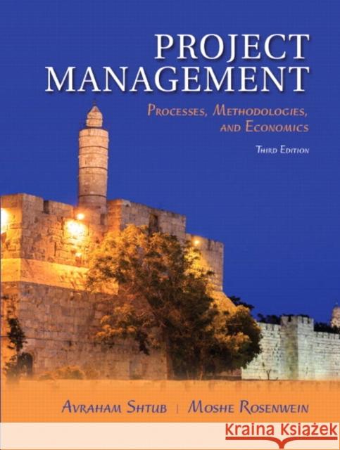 Project Management: Processes, Methodologies, and Economics Shtub, Avraham|||Rosenwein, Moshe 9780134478661