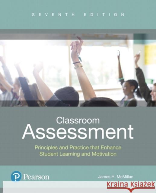 Classroom Assessment: Principles and Practice that Enhance Student Learning and Motivation James McMillan 9780134523309 Pearson Education (US)