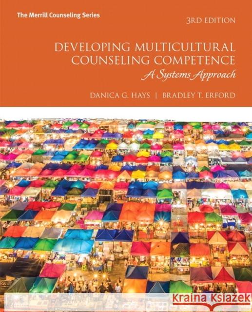 Developing Multicultural Counseling Competence: A Systems Approach Hays, Danica 9780134523804