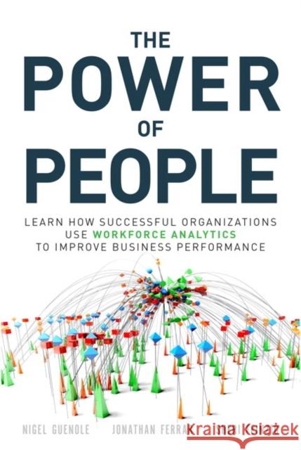 Power of People, The: Learn How Successful Organizations Use Workforce Analytics To Improve Business Performance Sheri Feinzig 9780134546001 