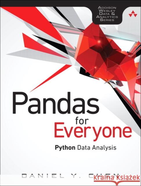 Pandas for Everyone: Python Data Analysis Daniel Chen 9780134546933