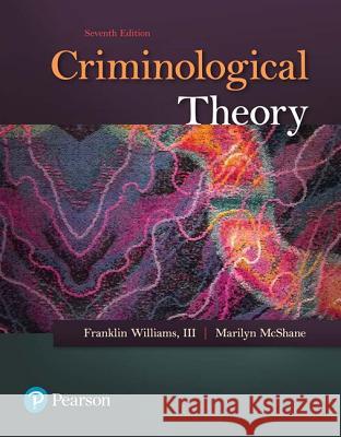 Criminological Theory Frank Williams, III, Marilyn McShane 9780134558899
