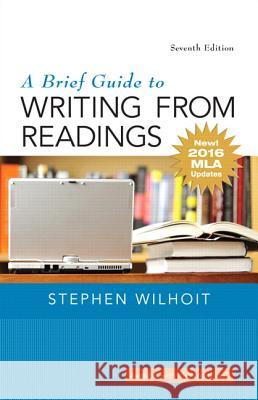 Brief Guide to Writing from Readings, A, MLA Update Edition Wilhoit, Stephen 9780134586557