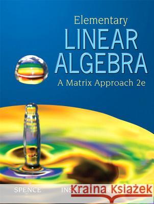 Elementary Linear Algebra (Classic Version) Lawrence Spence, Arnold Insel, Stephen Friedberg 9780134689470 Pearson Education (US)