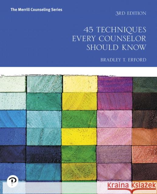 45 Techniques Every Counselor Should Know Bradley T. Erford 9780134694894