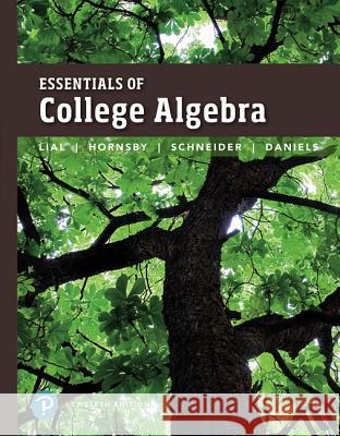 Essentials of College Algebra Margaret Lial, John Hornsby, David Schneider 9780134697024