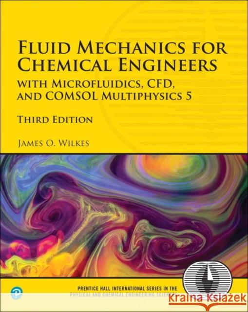 Fluid Mechanics for Chemical Engineers: With Microfluidics, Cfd, and Comsol Multiphysics 5 Wilkes, James 9780134712826