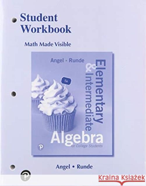 Student Workbook for Elementary and Intermediate Algebra for College Students Angel, Allen 9780134795164 Pearson Education (US)