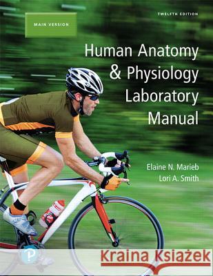 Human Anatomy & Physiology Laboratory Manual, Main Version Lori A. Smith 9780134806358