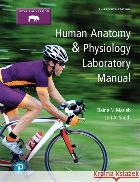 Human Anatomy & Physiology Laboratory Manual, Fetal Pig Version Lori A. Smith 9780134806365 Pearson Education (US)