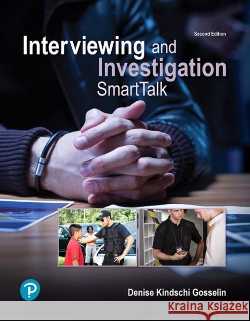 Interviewing and Investigation: Smarttalk Gosselin, Denise 9780134868196 Pearson Education (US)