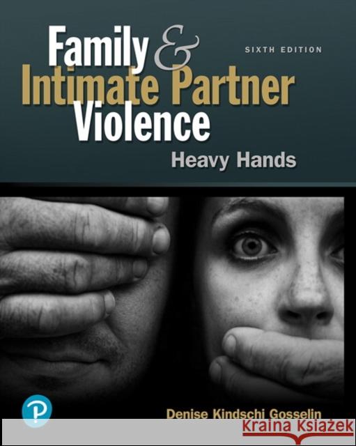 Family and Intimate Partner Violence: Heavy Hands Gosselin, Denise 9780134868219